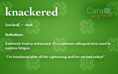 Word of The Week: Knackered | Cara Group Travels