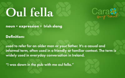 Word of The Week:  Oul Fella | Cara Group Travel